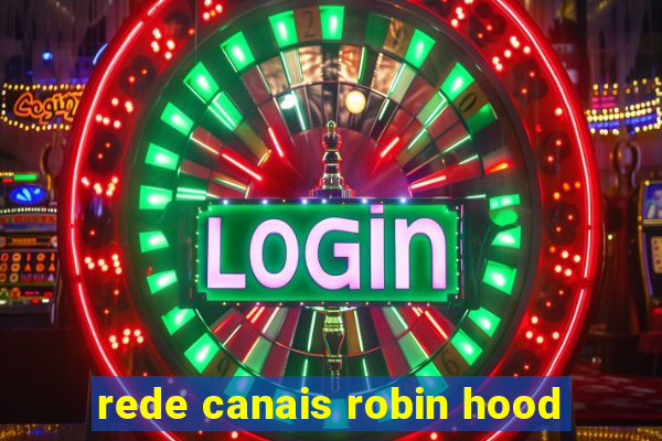 rede canais robin hood